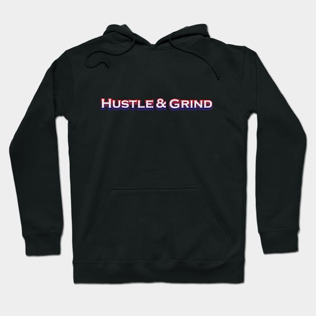 Hustle &Grind Hoodie by Whimsical Thinker